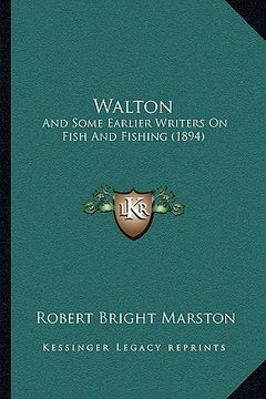 portada walton: and some earlier writers on fish and fishing (1894) (en Inglés)