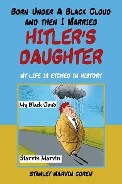 portada Born Under a Black Cloud and Then I Married Hitler's Daughter: My Life Is Etched in History (en Inglés)