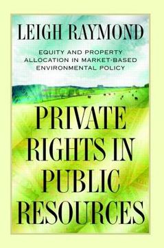 portada Private Rights in Public Resources: Equity and Property Allocation in Market-Based Environmental Policy (in English)