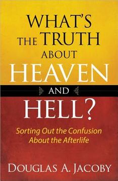portada what's the truth about heaven and hell?: sorting out the confusion about the afterlife (en Inglés)