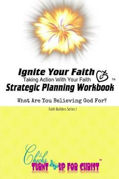 portada Ignite Your Faith Strategic Planning Workbook: Take Action With Your Faith (en Inglés)