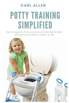 portada Potty Training Simplified: Key Strategies for Potty Learning That Foster Healthy Brain Development for Babies, Toddlers & Kids (en Inglés)