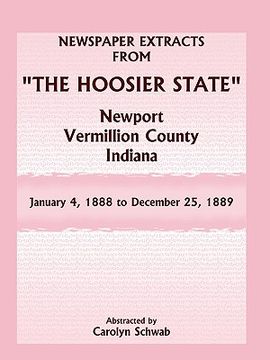 portada newspaper extracts from "the hoosier state" newspapers, newport, vermillion county, indiana, january 4, 1888 - december 25, 1889 (en Inglés)