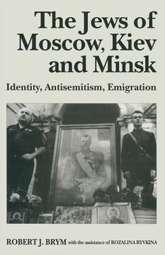 portada The Jews of Moscow, Kiev and Minsk: Identity, Antisemitism, Emigration (en Inglés)