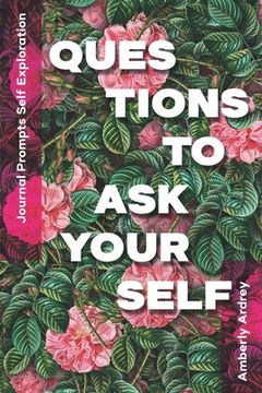 portada Journal Prompts Self Exploration - Questions to Ask Yourself: Icebreaker Relationship Couple Conversation Starter with Floral Abstract Image Art Illus