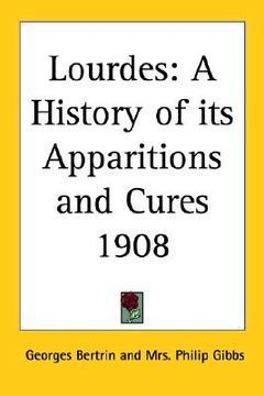 portada lourdes: a history of its apparitions and cures 1908 (en Inglés)