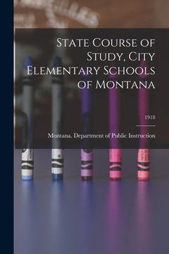 portada State Course of Study, City Elementary Schools of Montana; 1918 (en Inglés)