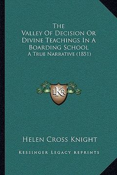 portada the valley of decision or divine teachings in a boarding school: a true narrative (1851) (en Inglés)