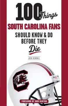 portada 100 Things South Carolina Fans Should Know & Do Before They Die (en Inglés)
