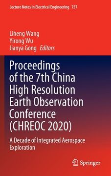 portada Proceedings of the 7th China High Resolution Earth Observation Conference (Chreoc 2020): A Decade of Integrated Aerospace Exploration