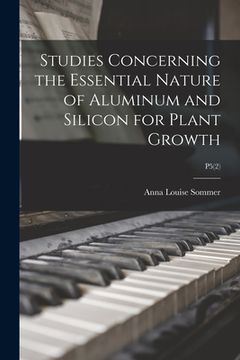 portada Studies Concerning the Essential Nature of Aluminum and Silicon for Plant Growth; P5(2) (en Inglés)