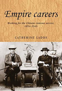 portada Empire Careers: Working for the Chinese Customs Service, 1854–1949 (Studies in Imperialism) (in English)