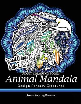 portada Adult Coloring Book: Design Fantasy Creatures Eagle, Lion, Tiger, Rabbit, Bird and Etc. (en Inglés)