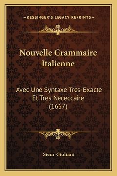 portada Nouvelle Grammaire Italienne: Avec Une Syntaxe Tres-Exacte Et Tres Nececcaire (1667) (en Francés)
