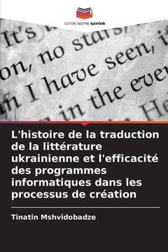 portada L'histoire de la traduction de la littérature ukrainienne et l'efficacité des programmes informatiques dans les processus de création (en Francés)