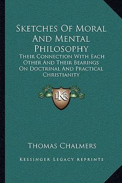 portada sketches of moral and mental philosophy: their connection with each other and their bearings on doctrinal and practical christianity