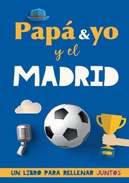 portada Papá y yo y el Madrid: Un libro del Madrid para rellenar juntos. Regalo para padre. Un libro de fútbol diferente