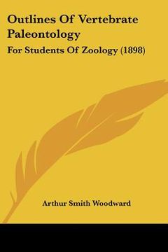 portada outlines of vertebrate paleontology: for students of zoology (1898)