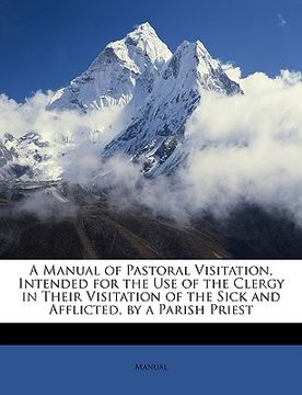 portada a manual of pastoral visitation, intended for the use of the clergy in their visitation of the sick and afflicted, by a parish priest