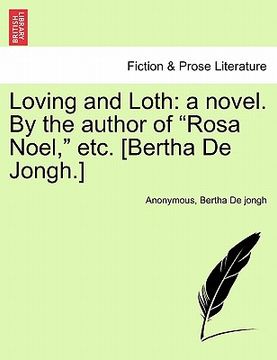 portada loving and loth: a novel. by the author of "rosa noel," etc. [bertha de jongh.] (en Inglés)
