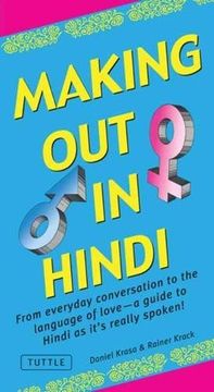 portada Making out in Hindi: From Everyday Conversation to the Language of Love - a Guide to Hindi as It's Really Spoken! (Hindi Phras) (Making out Books) (en Inglés)