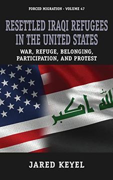 portada Resettled Iraqi Refugees in the United States: War, Refuge, Belonging, Participation, and Protest (Forced Migration, 47) (en Inglés)