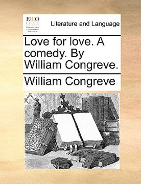portada love for love. a comedy. by william congreve. (in English)