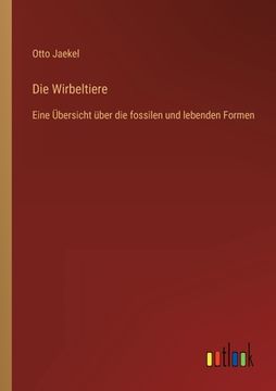 portada Die Wirbeltiere: Eine Übersicht über die fossilen und lebenden Formen (in German)