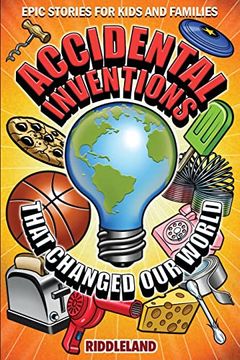 portada Epic Stories for Kids and Family - Accidental Inventions That Changed our World: Fascinating Origins of Inventions to Inspire Young Readers (in English)