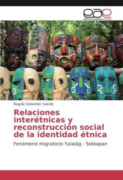 portada Relaciones interétnicas y reconstrucción social de la identidad étnica: Fenómeno migratorio Yalalág - Soteapan