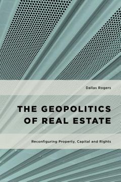 portada The Geopolitics of Real Estate: Reconfiguring Property, Capital and Rights (en Inglés)