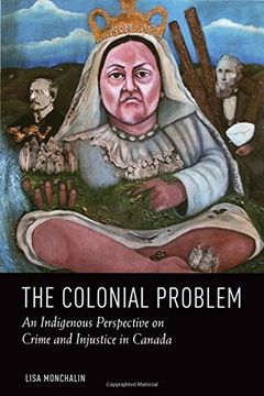 portada The Colonial Problem: An Indigenous Perspective on Crime and Injustice in Canada (in English)