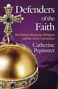 portada Defenders of the Faith: A British History of Religion and Monarchy, and the Role Faith Will Play in King Charles III's Coronation (in English)