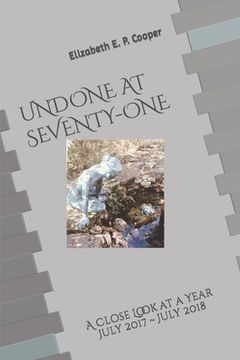 portada UNDONE at SEVENTY-ONE: A Close Look at a Year--July 2017 to July 2018 (in English)