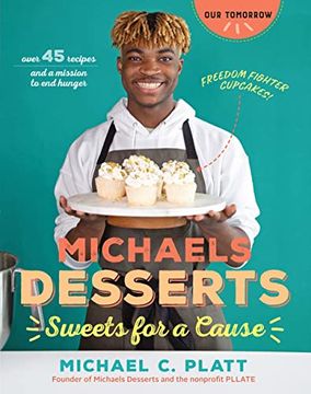portada Michaels Desserts: Sweets for a Cause Baking Cookbook - 45+ Recipes and a Mission to end Hunger (Our Tomorrow) (en Inglés)