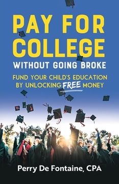 portada Pay for College Without Going Broke: Fund Your Children's Education by Unlocking Free Money (en Inglés)
