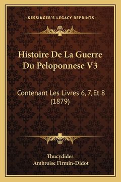 portada Histoire De La Guerre Du Peloponnese V3: Contenant Les Livres 6, 7, Et 8 (1879) (en Francés)