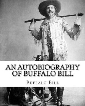 portada An autobiography of Buffalo Bill. By: Buffalo Bill, illustrated By: N. C. Wyeth: William Frederick Buffalo Bill Cody (February 26, 1846 - January 10, (en Inglés)