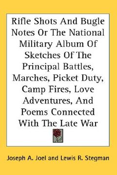 portada rifle shots and bugle notes or the national military album of sketches of the principal battles, marches, picket duty, camp fires, love adventures, an (en Inglés)