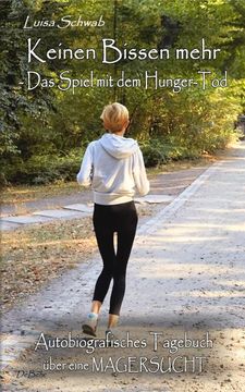 portada Keinen Bissen Mehr - das Spiel mit dem Hunger-Tod - Autobiografisches Tagebuch Über Eine Magersucht (in German)