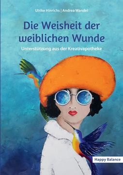 portada Die Weisheit der weiblichen Wunde: Unterstützung aus der Kreativapotheke (in German)