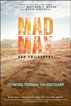 portada Mad max and Philosophy: Thinking Through the Wasteland (The Blackwell Philosophy and pop Culture Series) (in English)