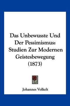 portada Das Unbewusste Und Der Pessimismus: Studien Zur Modernen Geistesbewegung (1873) (in German)