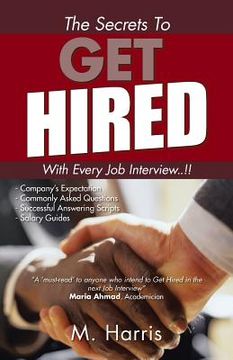 portada The Secrets to Get Hired - With Every Job Interview..!! (en Inglés)