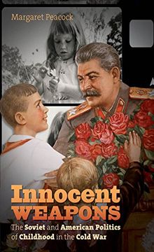 portada Innocent Weapons: The Soviet and American Politics of Childhood in the Cold war (The new Cold war History) (en Inglés)