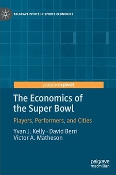 portada The Economics of the Super Bowl: Players, Performers, and Cities (en Inglés)
