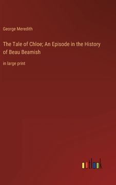 portada The Tale of Chloe; An Episode in the History of Beau Beamish: in large print (en Inglés)