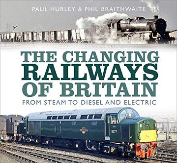 portada The Changing Railways of Britain: From Steam to Diesel and Electric (en Inglés)
