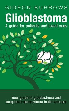 portada Glioblastoma - A guide for patients and loved ones: Your guide to glioblastoma and anaplastic astrocytoma brain tumours (en Inglés)
