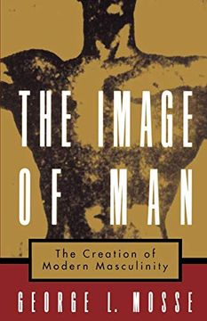 portada The Image of Man: The Creation of Modern Masculinity (Studies in the History of Sexuality) (en Inglés)